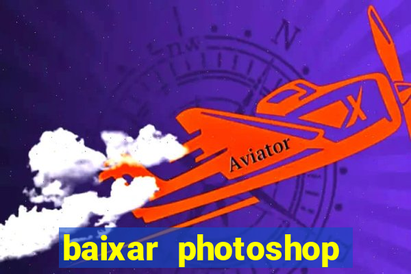 baixar photoshop beta crackeado